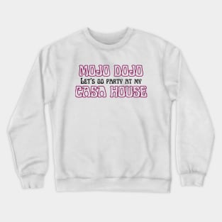 Let’s a go party at my Mojo Dojo Casa House Crewneck Sweatshirt